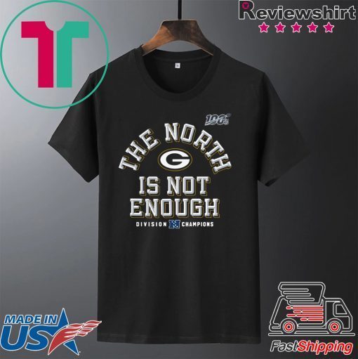 The North Is Not Enough Green Bay Packers Gift T-Shirt
