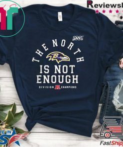 The North Is Not Enough Shirt Baltimore Ravens Offcial T-Shirt