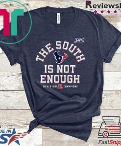 The South Is Not Enough Texans Gift T-Shirt