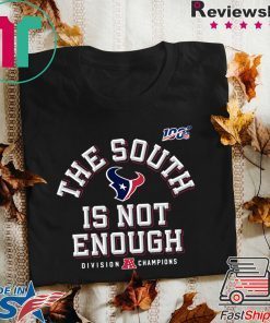 The South Is Not Enough Texans Gift T-Shirt