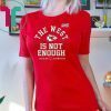 The West Is Not Enough Chiefs Gift T-Shirt