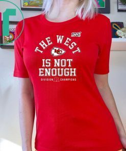 The West Is Not Enough Chiefs Gift T-Shirt