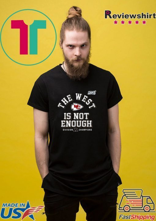 The West Is Not Enough Chiefs Gift T-Shirt