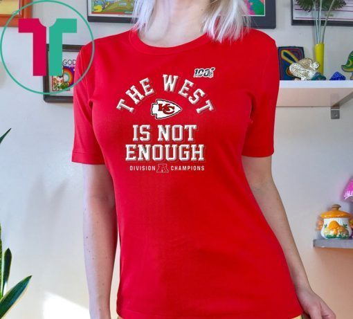 The West Is Not Enough Chiefs Gift T-Shirt