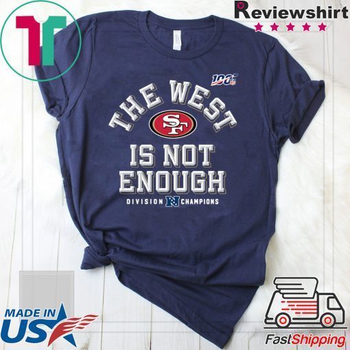 The West Is Not Enough San Francisco 49ers Gift T-Shirts