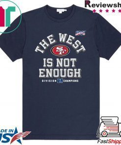 The West Is Not Enough Sf Niners Gift T-Shirts