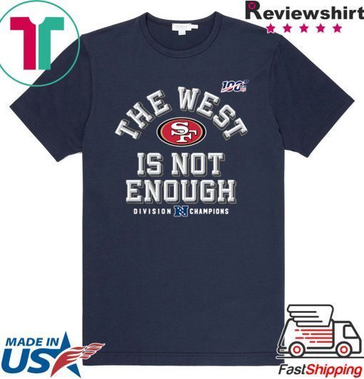 The West Is Not Enough Sf Niners Gift T-Shirts