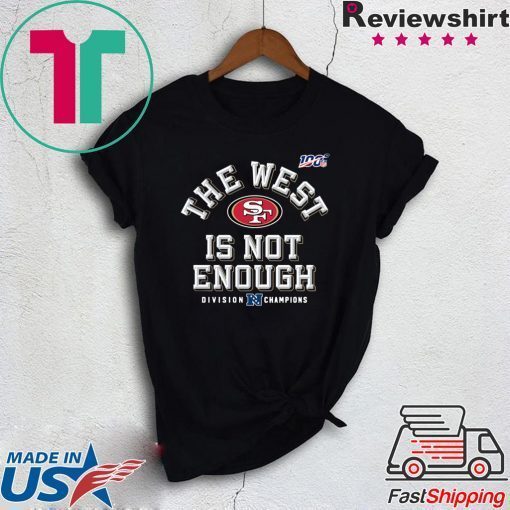 The West Is Not Enough Sf Niners Gift T-Shirts