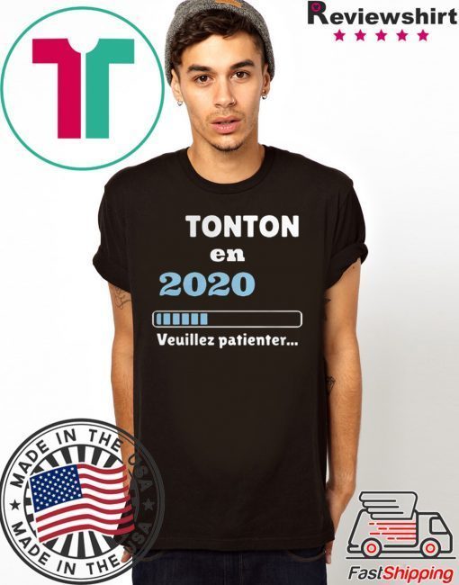 Tonton en 2020 veuillez patienter Tee Shirt