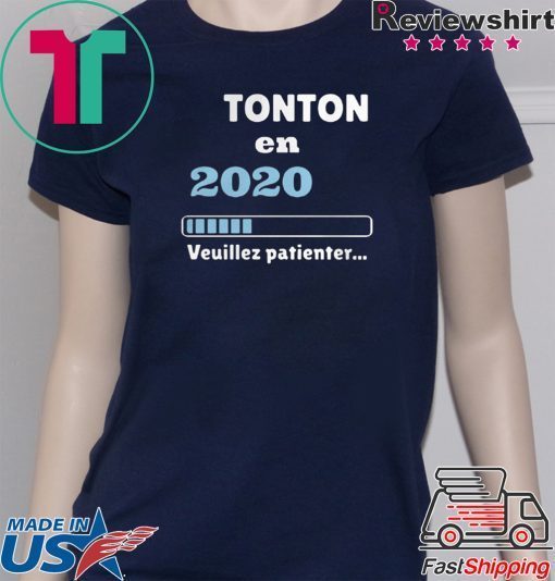 Tonton en 2020 veuillez patienter Tee Shirt