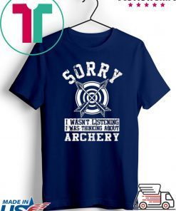 Top Sorry i wasn’t listening i was thinking about Archery Gift T-Shirt