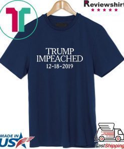 Trump Impeached December 18 2019 Impeachment Day Gift T-Shirt