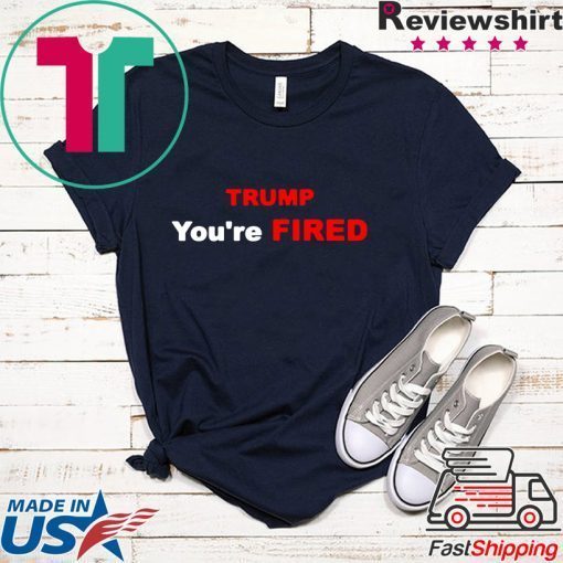 Trump You’re Fired Impeachment Day Gift T-Shirt