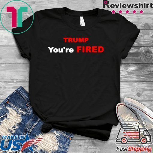 Trump You’re Fired Impeachment Day Gift T-Shirt