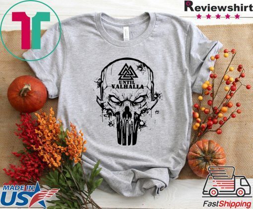 Viking Until Valhalla Skull Gift T-Shirt