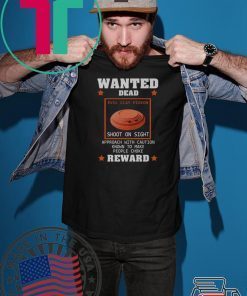 Wanted Dead Evil Clay Pigeon shoot on sight Reward Gift T-Shirt