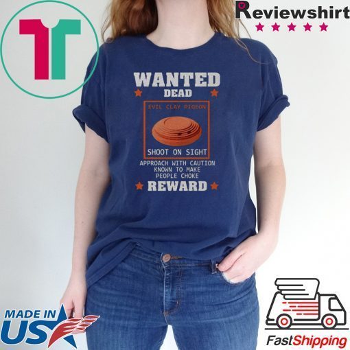 Wanted Dead Evil Clay Pigeon shoot on sight Reward Gift T-Shirt