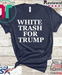 White Trash For Trump Gift T-Shirts