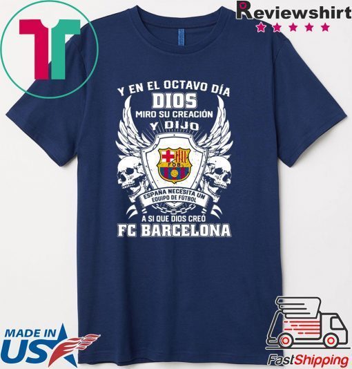 Y en el Octavo Dia Dios Miro y creacion Y dijo a si que dios creo FC Barcelona Gift T-Shirt