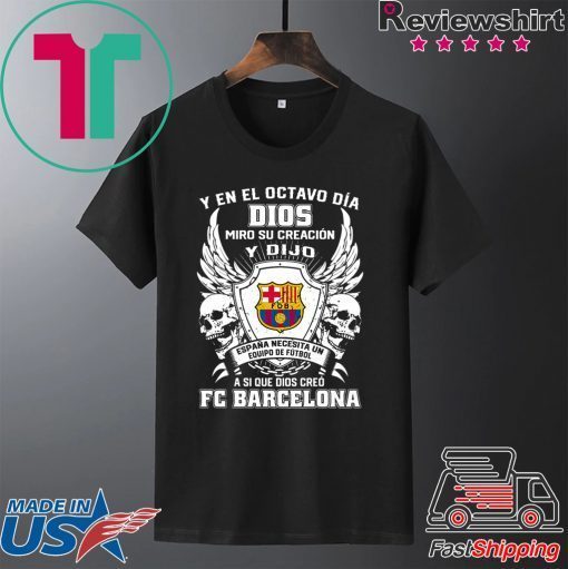 Y en el Octavo Dia Dios Miro y creacion Y dijo a si que dios creo FC Barcelona Gift T-Shirt