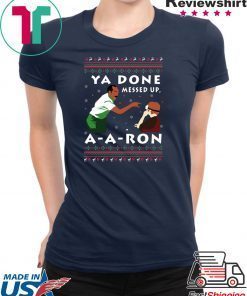 Ya Done Messed Up A A Ron Gift T-Shirts