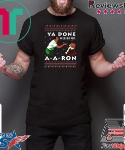 Ya Done Messed Up A A Ron Gift T-Shirts