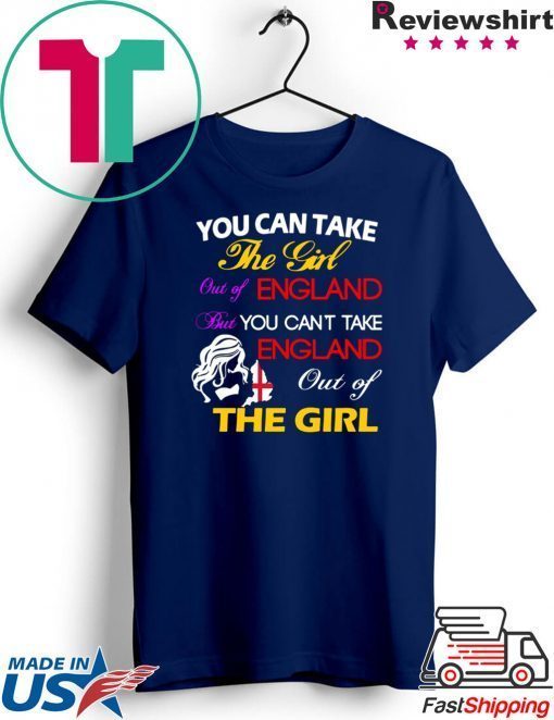 You can take the girl out of England but you can't take England out of the girl Gift T-Shirts