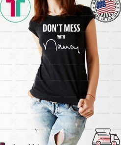 don't mess with nancy mechandise Gift T-Shirts