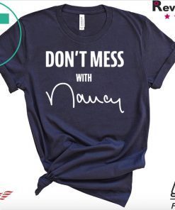 nancy pelosi don't mess with me merchandise Shirt