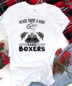 never Trust A Man Who Doesn’t Like Boxers Gift T-Shirts