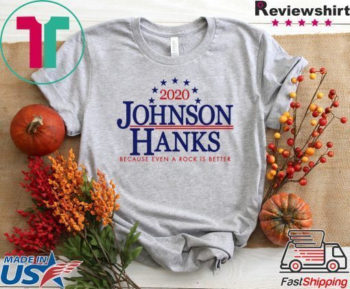 2020 Johnson Hanks Because Even A Rock Is Better Gift T-Shirts