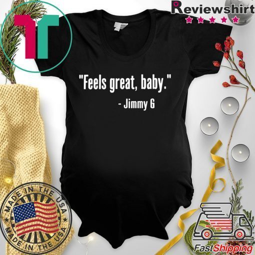 George Kittle Feels Great Baby Jimmy G Tee Shirt