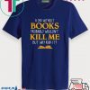A Day Without Book Kill Me Gift T-Shirt