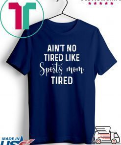 Ain't No Tired Like Sports Mom Tired Gift T-Shirt