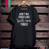 Ain’t No Tired Like Sports Mon Tired Gift T-Shirts
