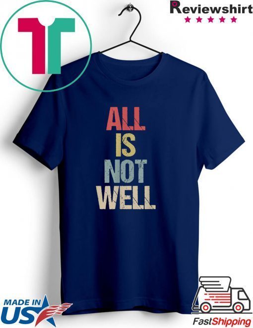 All Is Not Well Iran War Protest Gift T-Shirts