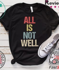 All Is Not Well Iran War Protest Gift T-Shirts