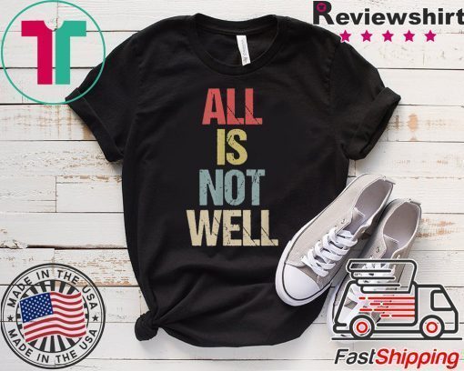 All Is Not Well Iran War Protest Gift T-Shirts