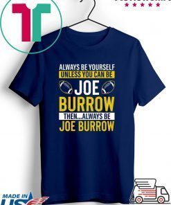 Always Be Yourself Unless You Can Be Joe Burrow Gift T-Shirts