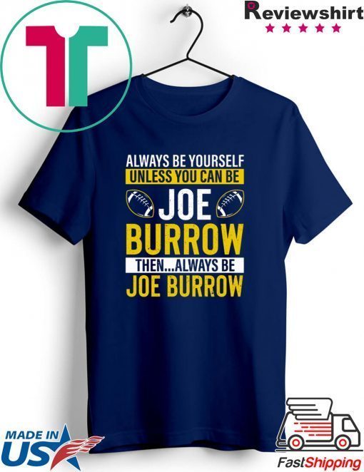 Always Be Yourself Unless You Can Be Joe Burrow Gift T-Shirts