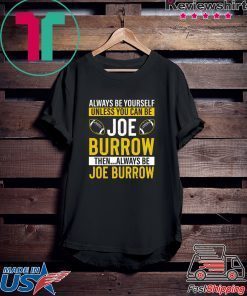 Always Be Yourself Unless You Can Be Joe Burrow Gift T-Shirts