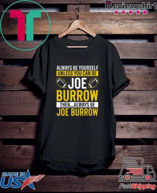 Always Be Yourself Unless You Can Be Joe Burrow Gift T-Shirts