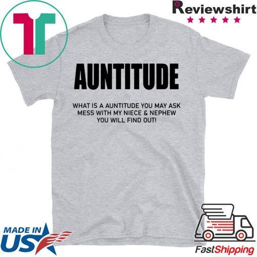 Auntitude What Is Auntitude You May Ask Gift T-Shirts