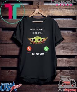 Baby Yoda President Is Calling And I Must Go 2020 T-Shirt