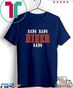 Bang Bang Niner Gang Gift T-Shirt