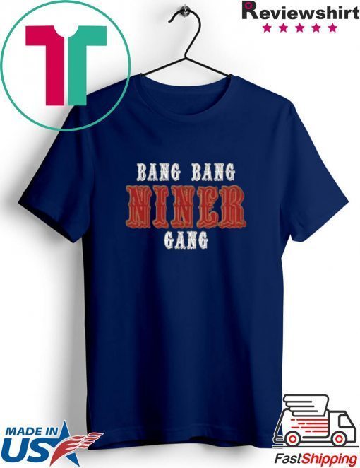 Bang Bang Niner Gang Gift T-Shirt