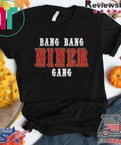 Bang Bang Niner Gang Gift T-Shirt