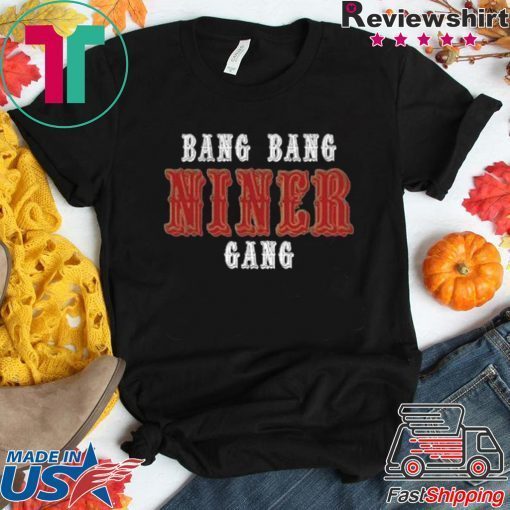 Bang Bang Niner Gang Gift T-Shirt