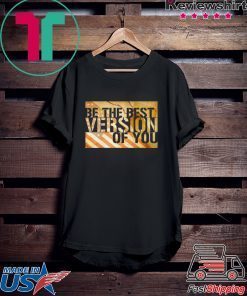 Be The Best Version Of You Gift T-Shirt