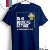 Beer drinking service no beer too big or small Gift T-Shirt